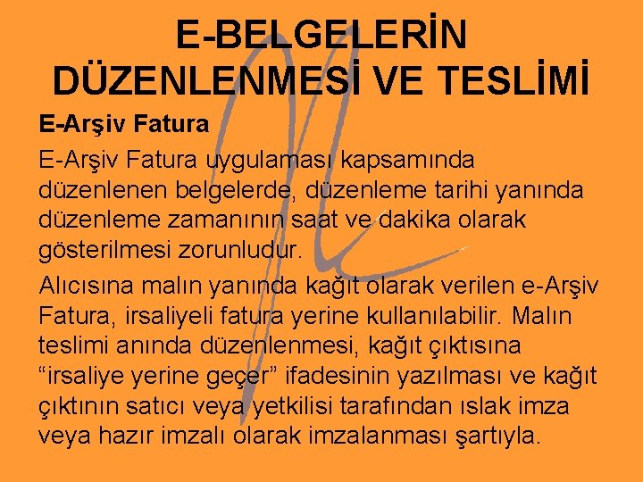 E-BELGELERİN DÜZENLENMESİ VE TESLİMİ E-Arşiv Fatura uygulaması kapsamında düzenlenen belgelerde, düzenleme tarihi yanında düzenleme