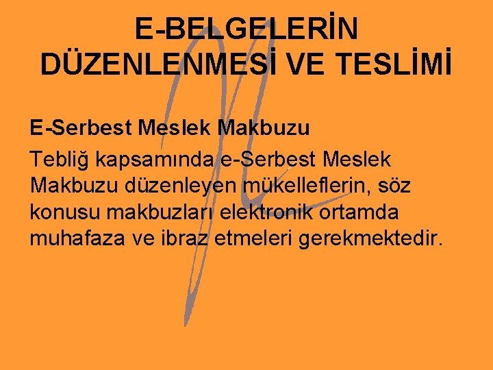 E-BELGELERİN DÜZENLENMESİ VE TESLİMİ E-Serbest Meslek Makbuzu Tebliğ kapsamında e-Serbest Meslek Makbuzu düzenleyen mükelleflerin,
