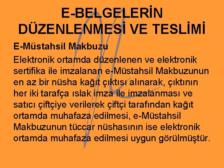 E-BELGELERİN DÜZENLENMESİ VE TESLİMİ E-Müstahsil Makbuzu Elektronik ortamda düzenlenen ve elektronik sertifika ile imzalanan