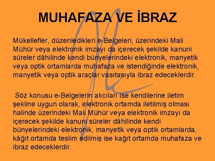 MUHAFAZA VE İBRAZ Mükellefler, düzenledikleri e-Belgeleri, üzerindeki Mali Mühür veya elektronik imzayı da içerecek