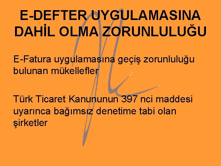 E-DEFTER UYGULAMASINA DAHİL OLMA ZORUNLULUĞU E-Fatura uygulamasına geçiş zorunluluğu bulunan mükellefler Türk Ticaret Kanununun