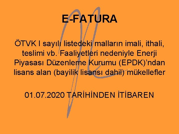 E-FATURA ÖTVK I sayılı listedeki malların imali, ithali, teslimi vb. Faaliyetleri nedeniyle Enerji Piyasası