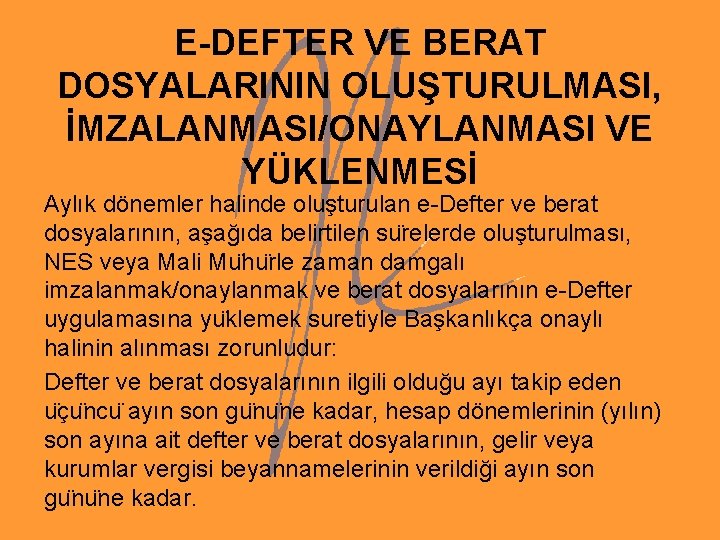 E-DEFTER VE BERAT DOSYALARININ OLUŞTURULMASI, İMZALANMASI/ONAYLANMASI VE YÜKLENMESİ Aylık dönemler halinde oluşturulan e-Defter ve