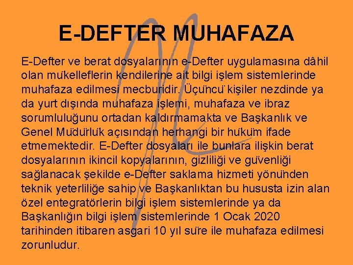 E-DEFTER MUHAFAZA E-Defter ve berat dosyalarının e-Defter uygulamasına dâhil olan mu kelleflerin kendilerine ait