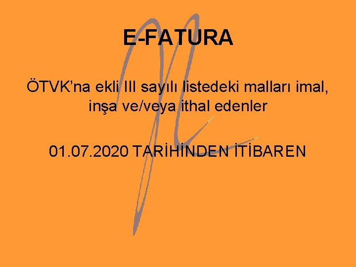 E-FATURA ÖTVK’na ekli III sayılı listedeki malları imal, inşa ve/veya ithal edenler 01. 07.