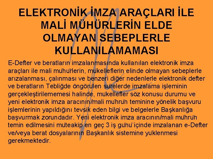 ELEKTRONİK İMZA ARAÇLARI İLE MALİ MÜHÜRLERİN ELDE OLMAYAN SEBEPLERLE KULLANILAMAMASI E-Defter ve beratların imzalanmasında