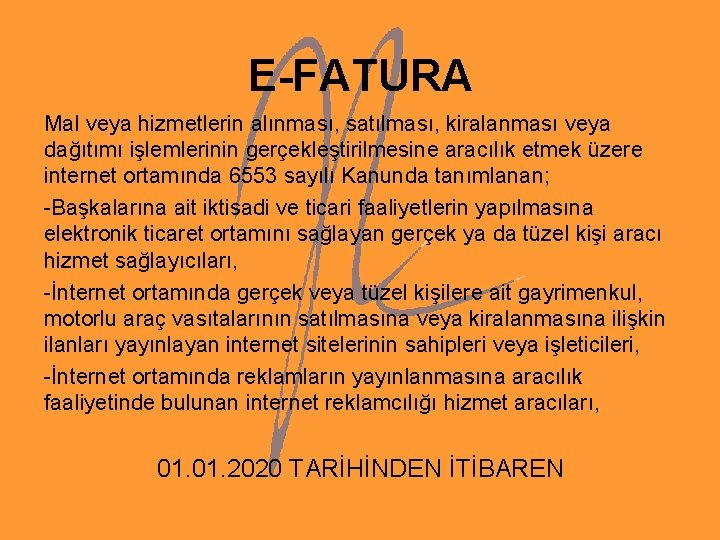 E-FATURA Mal veya hizmetlerin alınması, satılması, kiralanması veya dağıtımı işlemlerinin gerçekleştirilmesine aracılık etmek üzere