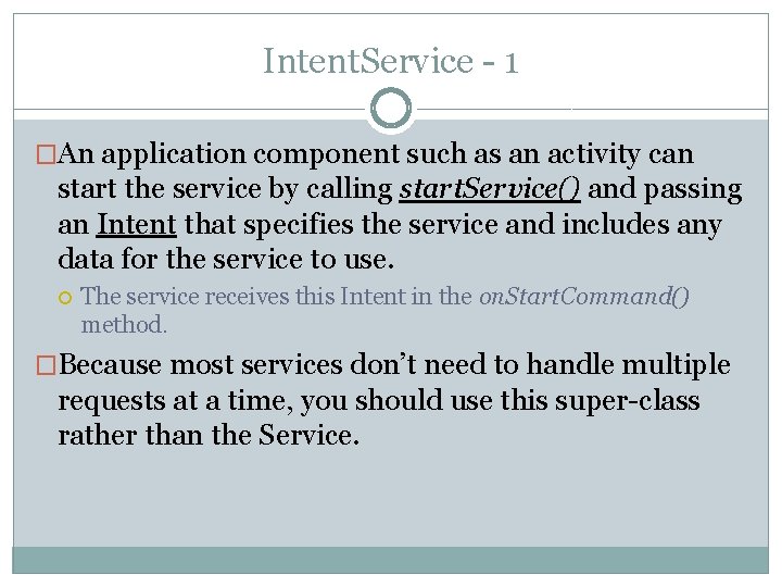 Intent. Service - 1 �An application component such as an activity can start the