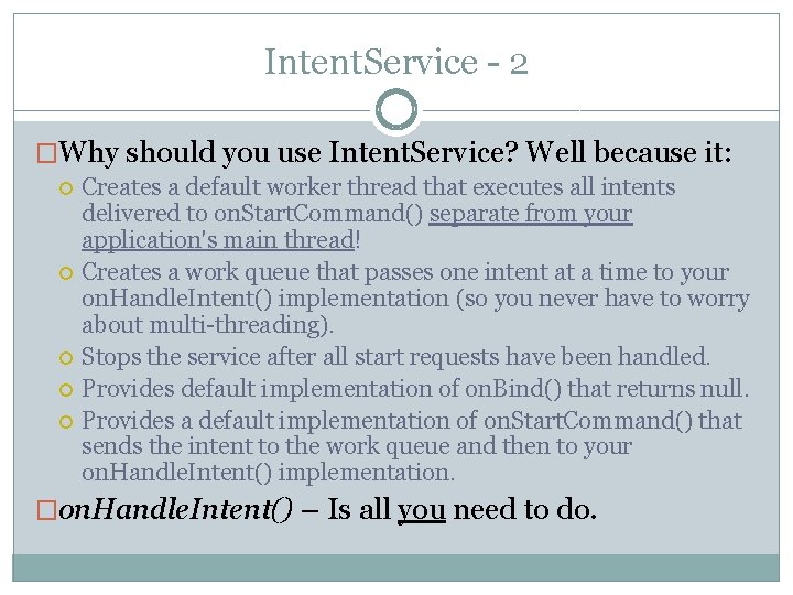 Intent. Service - 2 �Why should you use Intent. Service? Well because it: Creates