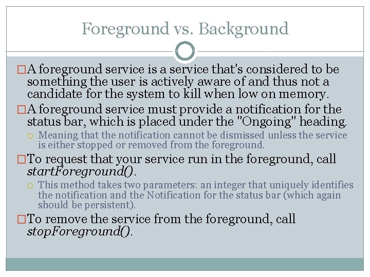 Foreground vs. Background �A foreground service is a service that's considered to be something