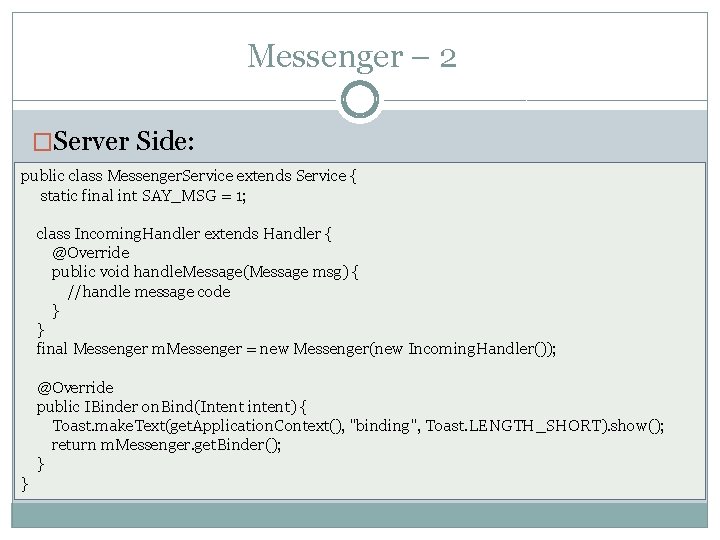 Messenger – 2 �Server Side: public class Messenger. Service extends Service { static final