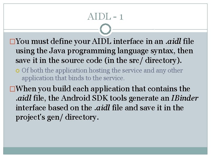 AIDL - 1 �You must define your AIDL interface in an. aidl file using