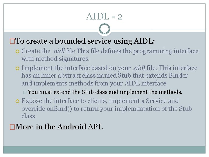 AIDL - 2 �To create a bounded service using AIDL: Create the. aidl file