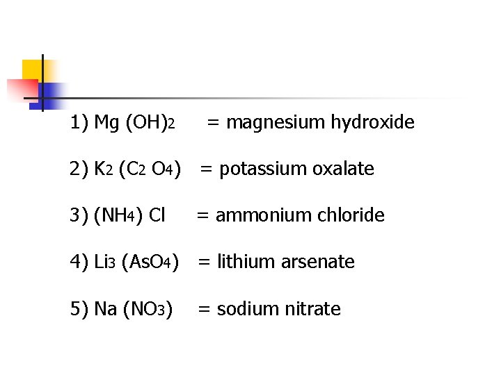 1) Mg (OH)2 = magnesium hydroxide 2) K 2 (C 2 O 4) =