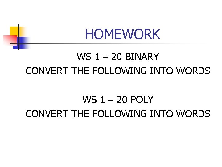 HOMEWORK WS 1 – 20 BINARY CONVERT THE FOLLOWING INTO WORDS WS 1 –