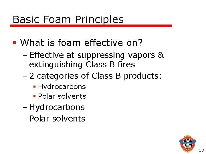 Basic Foam Principles § What is foam effective on? – Effective at suppressing vapors