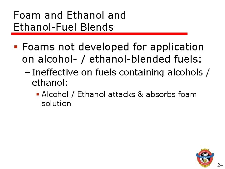 Foam and Ethanol-Fuel Blends § Foams not developed for application on alcohol- / ethanol-blended