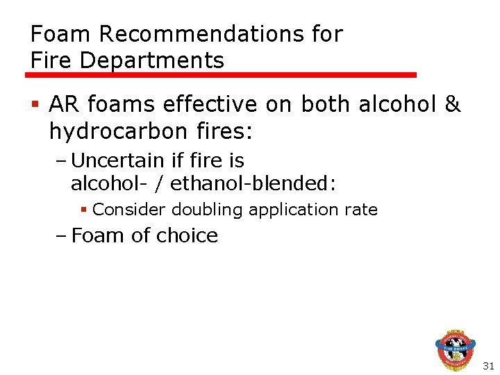 Foam Recommendations for Fire Departments § AR foams effective on both alcohol & hydrocarbon