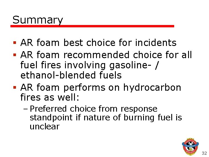 Summary § AR foam best choice for incidents § AR foam recommended choice for