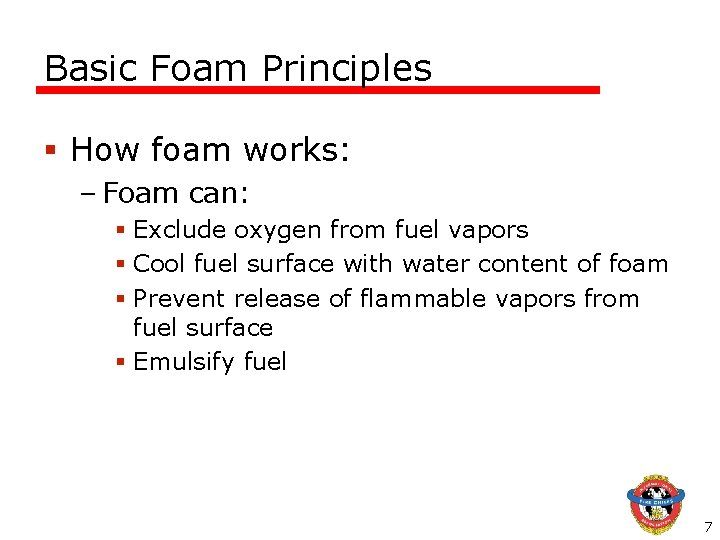 Basic Foam Principles § How foam works: – Foam can: § Exclude oxygen from