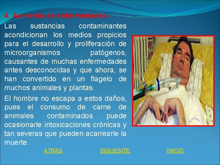 4. Aumento de enfermedades. Las sustancias contaminantes acondicionan los medios propicios para el desarrollo