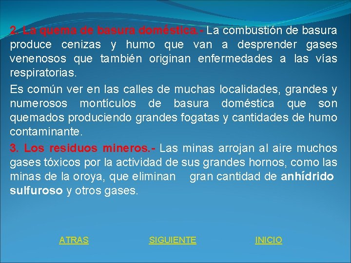 2. La quema de basura doméstica. - La combustión de basura produce cenizas y