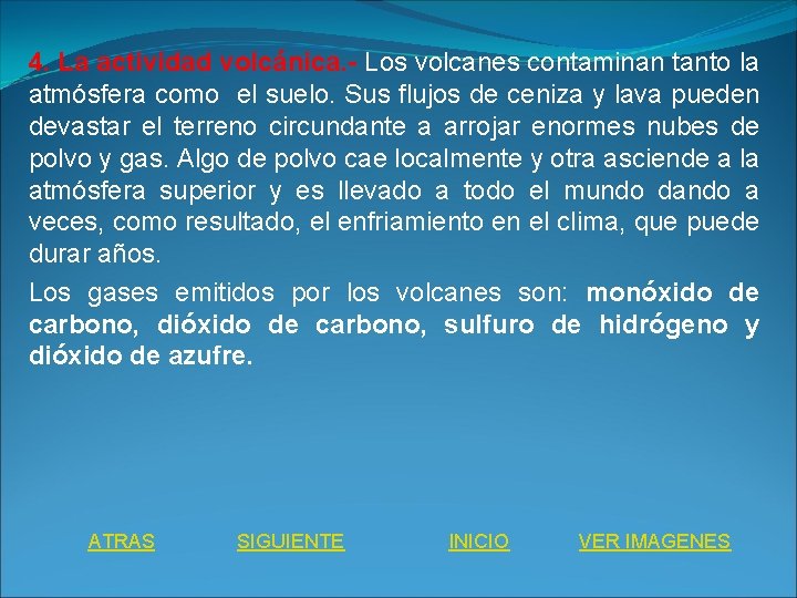 4. La actividad volcánica. - Los volcanes contaminan tanto la atmósfera como el suelo.