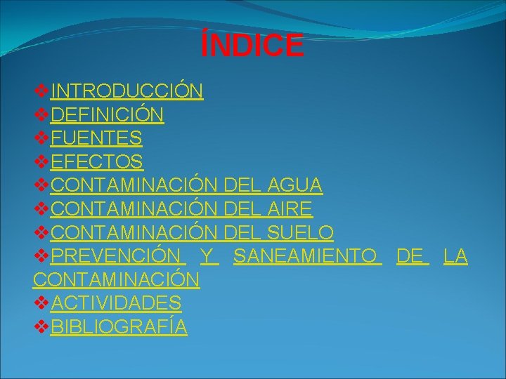 ÍNDICE v. INTRODUCCIÓN v. DEFINICIÓN v. FUENTES v. EFECTOS v. CONTAMINACIÓN DEL AGUA v.