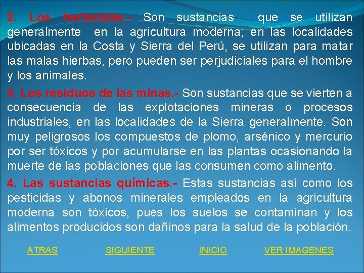 2. Los herbicidas. - Son sustancias que se utilizan generalmente en la agricultura moderna;