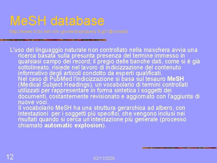 Me. SH database http: //www. ncbi. nlm. nih. gov/entrez/query. fcgi? db=mesh L'uso del linguaggio