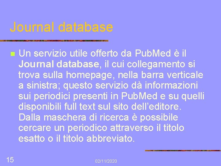 Journal database n 15 Un servizio utile offerto da Pub. Med è il Journal