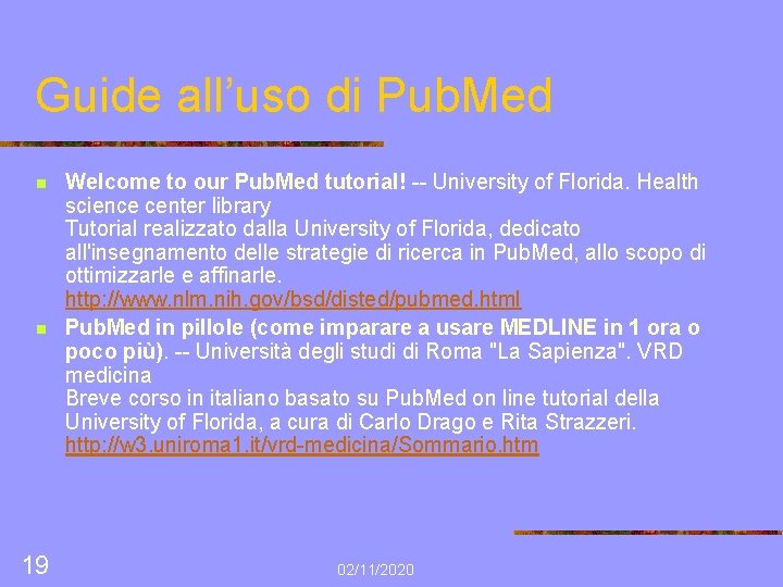Guide all’uso di Pub. Med n n 19 Welcome to our Pub. Med tutorial!