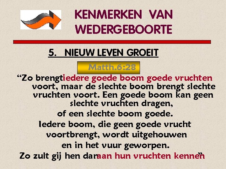 KENMERKEN VAN WEDERGEBOORTE 5. NIEUW LEVEN GROEIT Matth. 6: 28 “Zo brengtiedere goede boom