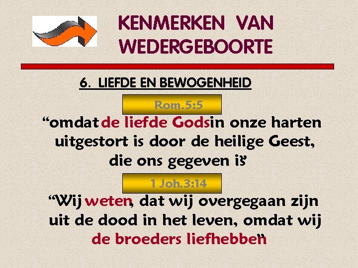 KENMERKEN VAN WEDERGEBOORTE 6. LIEFDE EN BEWOGENHEID Rom. 5: 5 “omdat de liefde Godsin