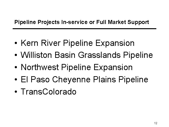 Pipeline Projects In-service or Full Market Support • • • Kern River Pipeline Expansion