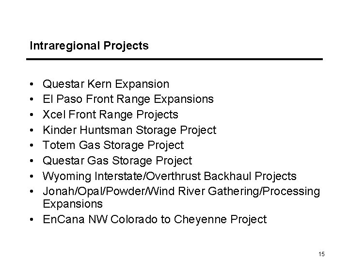 Intraregional Projects • • Questar Kern Expansion El Paso Front Range Expansions Xcel Front