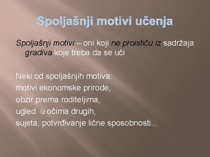 Spoljašnji motivi učenja Spoljašnji motivi – oni koji ne proističu iz sadržaja gradiva koje