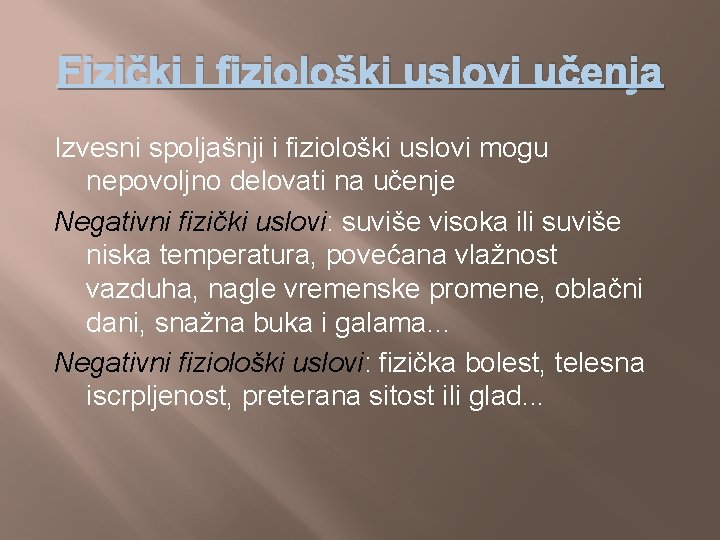 Fizički i fiziološki uslovi učenja Izvesni spoljašnji i fiziološki uslovi mogu nepovoljno delovati na