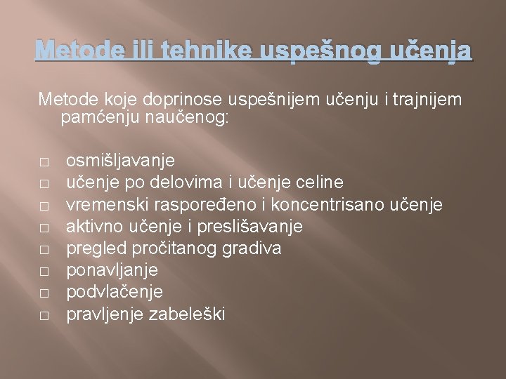 Metode ili tehnike uspešnog učenja Metode koje doprinose uspešnijem učenju i trajnijem pamćenju naučenog: