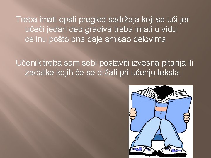 Treba imati opsti pregled sadržaja koji se uči jer učeći jedan deo gradiva treba