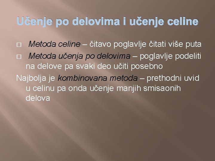 Učenje po delovima i učenje celine Metoda celine – čitavo poglavlje čitati više puta