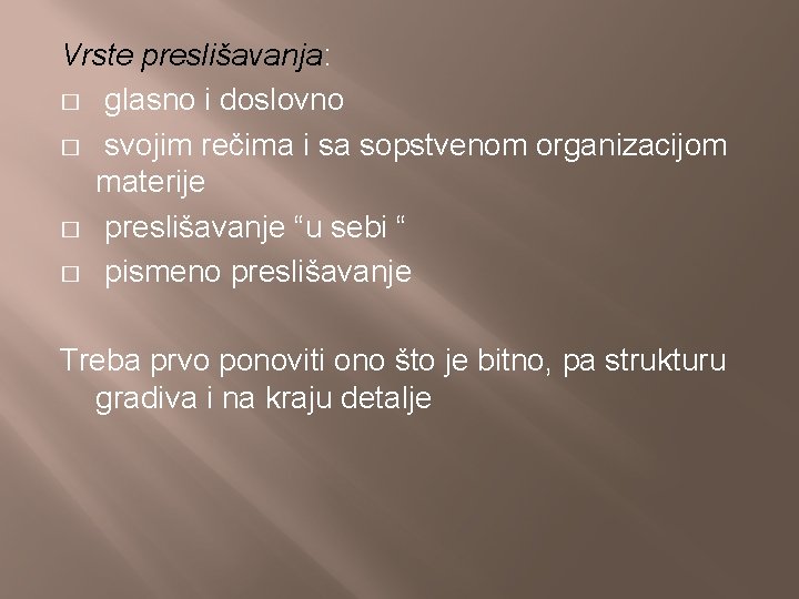 Vrste preslišavanja: � glasno i doslovno � svojim rečima i sa sopstvenom organizacijom materije