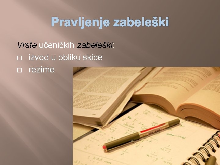 Pravljenje zabeleški Vrste učeničkih zabeleški: � izvod u obliku skice � rezime 