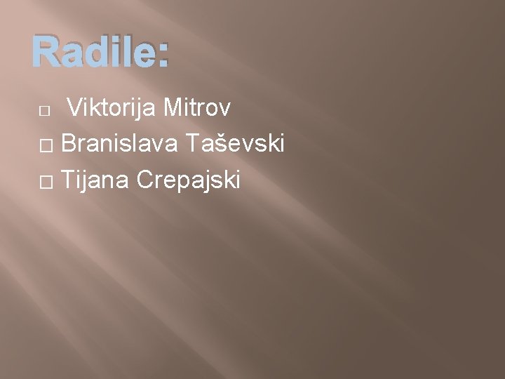 Radile: Viktorija Mitrov � Branislava Taševski � Tijana Crepajski � 