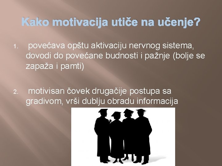 Kako motivacija utiče na učenje? 1. povećava opštu aktivaciju nervnog sistema, dovodi do povećane