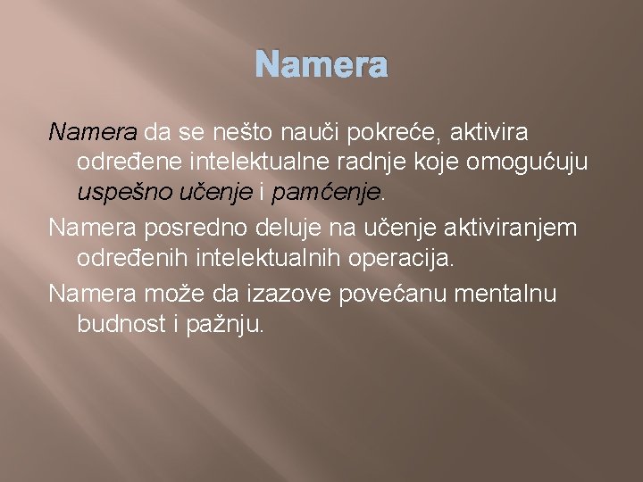 Namera da se nešto nauči pokreće, aktivira određene intelektualne radnje koje omogućuju uspešno učenje