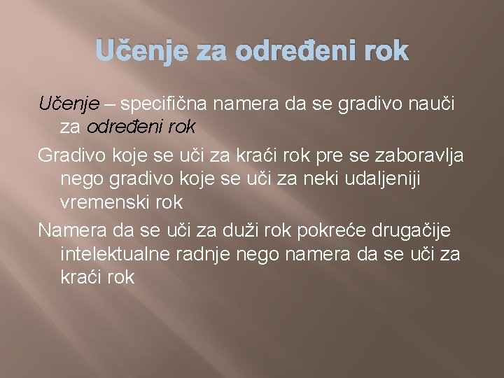 Učenje za određeni rok Učenje – specifična namera da se gradivo nauči za određeni