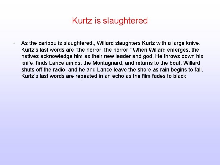 Kurtz is slaughtered • As the caribou is slaughtered, , Willard slaughters Kurtz with