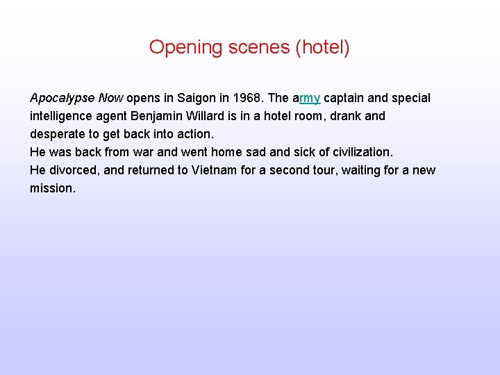 Opening scenes (hotel) Apocalypse Now opens in Saigon in 1968. The army captain and