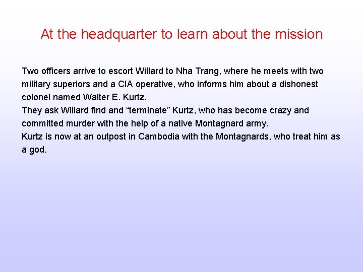 At the headquarter to learn about the mission Two officers arrive to escort Willard